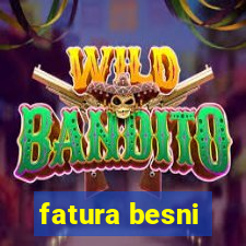 fatura besni